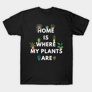 Home is where my plants are (dark background) T-Shirt